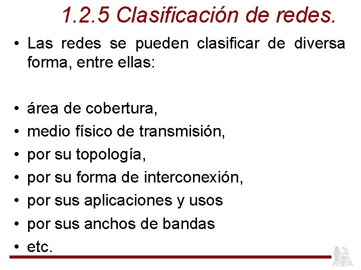 1. 2. 5 Clasificación de redes. • Las redes se pueden clasificar de diversa