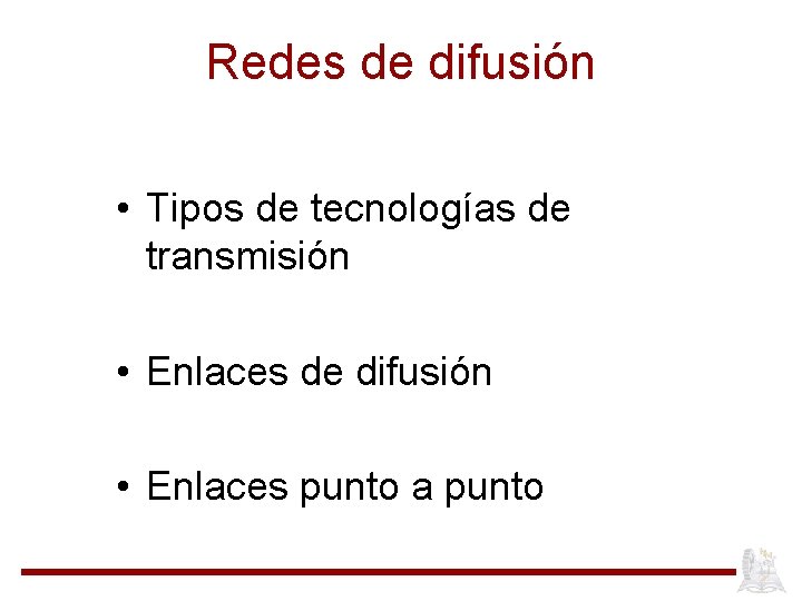 Redes de difusión • Tipos de tecnologías de transmisión • Enlaces de difusión •