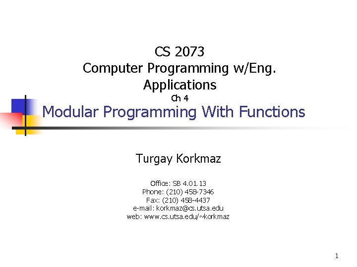 CS 2073 Computer Programming w/Eng. Applications Ch 4 Modular Programming With Functions Turgay Korkmaz