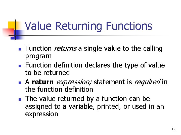 Value Returning Functions n n Function returns a single value to the calling program