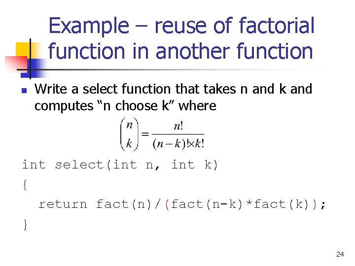 Example – reuse of factorial function in another function n Write a select function