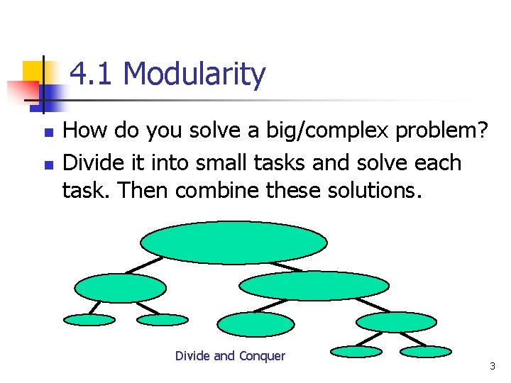 4. 1 Modularity n n How do you solve a big/complex problem? Divide it