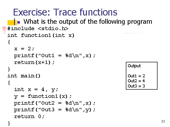 Exercise: Trace functions n What is the output of the following program #include <stdio.