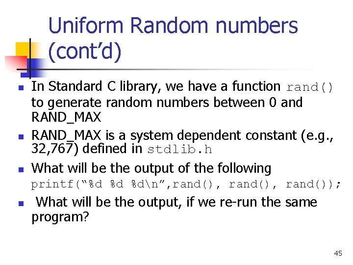 Uniform Random numbers (cont’d) n n n In Standard C library, we have a