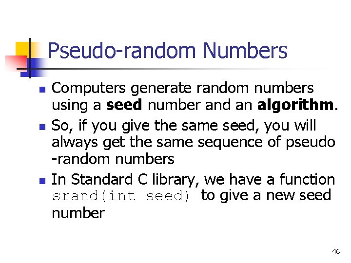 Pseudo-random Numbers n n n Computers generate random numbers using a seed number and