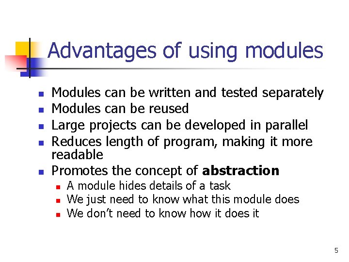 Advantages of using modules n n n Modules can be written and tested separately