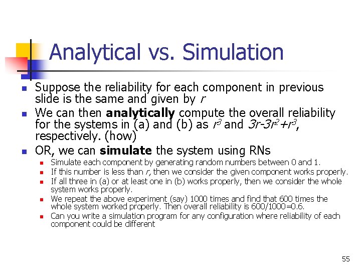 Analytical vs. Simulation n Suppose the reliability for each component in previous slide is