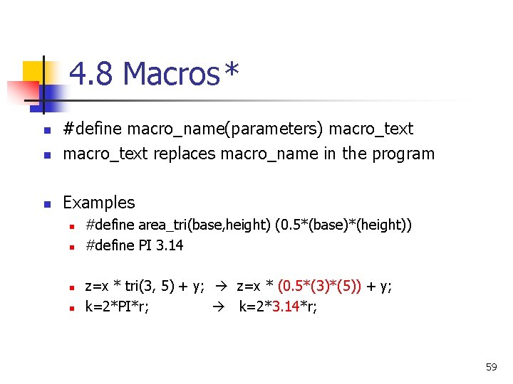 4. 8 Macros * n #define macro_name(parameters) macro_text replaces macro_name in the program n