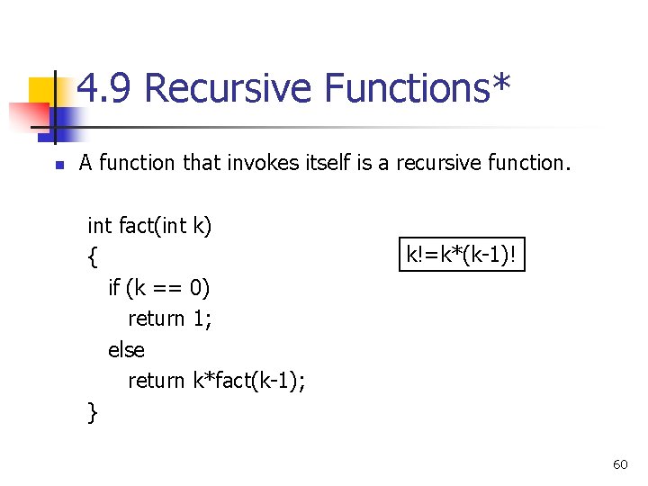 4. 9 Recursive Functions* n A function that invokes itself is a recursive function.