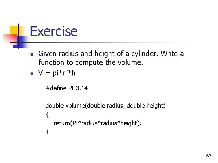 Exercise n n Given radius and height of a cylinder. Write a function to