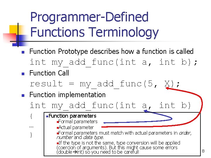 Programmer-Defined Functions Terminology n Function Prototype describes how a function is called int my_add_func(int