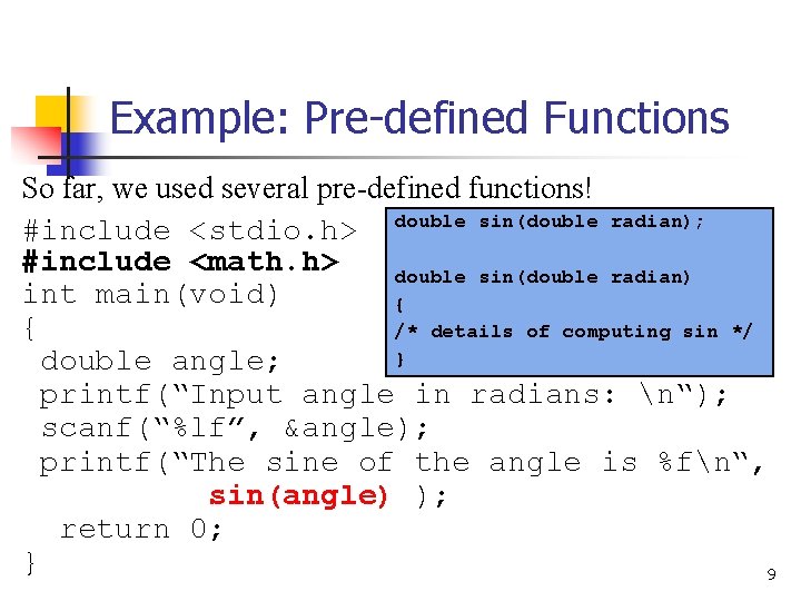 Example: Pre-defined Functions So far, we used several pre-defined functions! #include <stdio. h> double