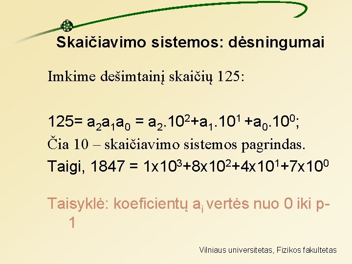 Skaičiavimo sistemos: dėsningumai Imkime dešimtainį skaičių 125: 125= a 2 a 1 a 0