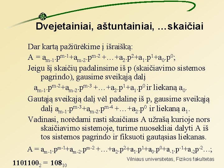 Dvejetainiai, aštuntainiai, …skaičiai Dar kartą pažiūrėkime į išraišką: A = am-1. pm-1+am-2. pm-2 +…+a