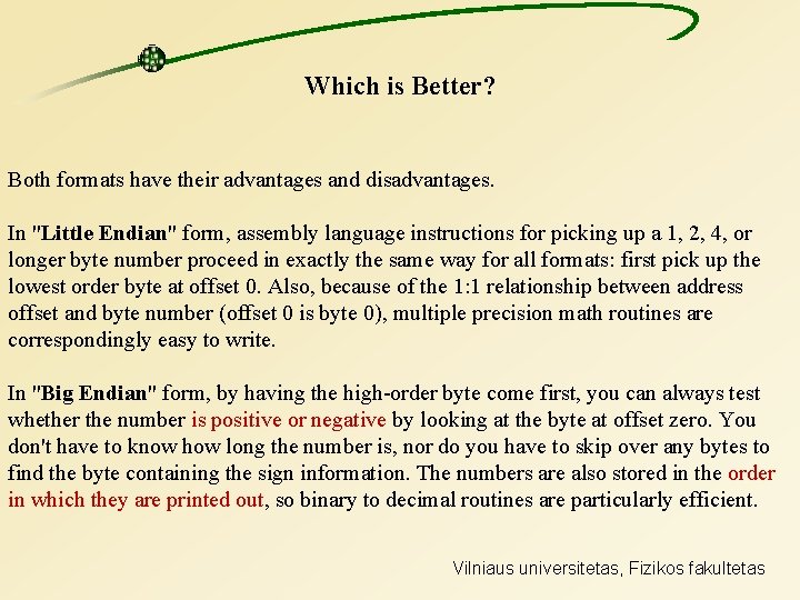 Which is Better? Both formats have their advantages and disadvantages. In "Little Endian" form,