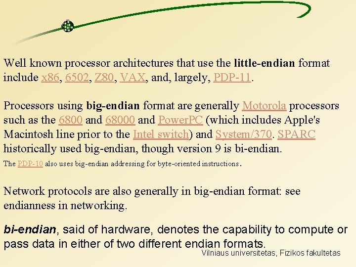 Well known processor architectures that use the little-endian format include x 86, 6502, Z