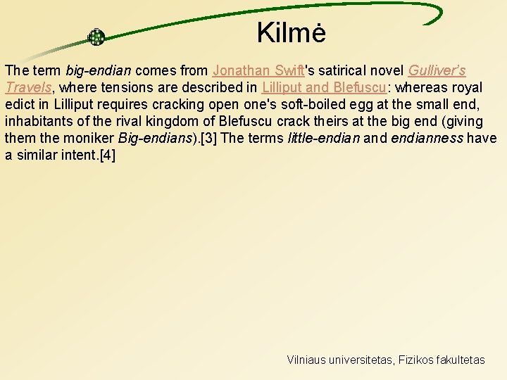 Kilmė The term big-endian comes from Jonathan Swift's satirical novel Gulliver’s Travels, where tensions