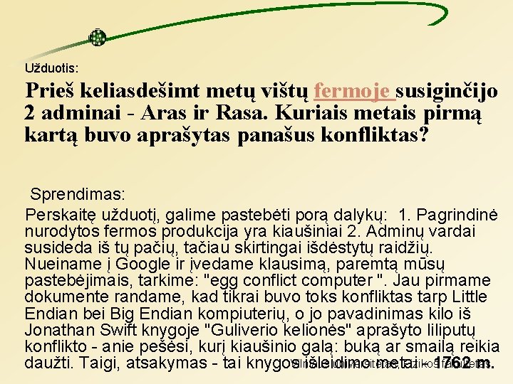 Užduotis: Prieš keliasdešimt metų vištų fermoje susiginčijo 2 adminai - Aras ir Rasa. Kuriais