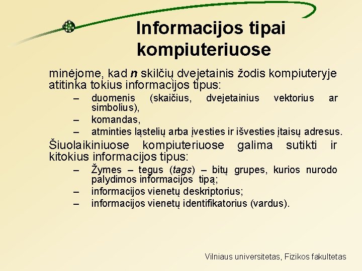 Informacijos tipai kompiuteriuose minėjome, kad n skilčių dvejetainis žodis kompiuteryje atitinka tokius informacijos tipus: