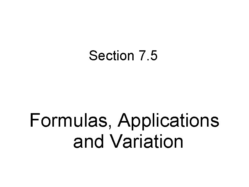 Section 7. 5 Formulas, Applications and Variation 