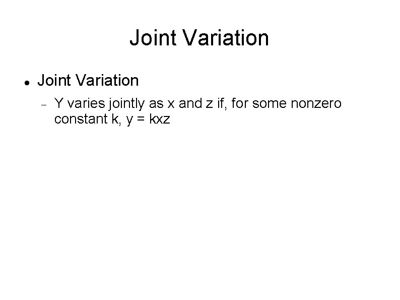 Joint Variation Y varies jointly as x and z if, for some nonzero constant