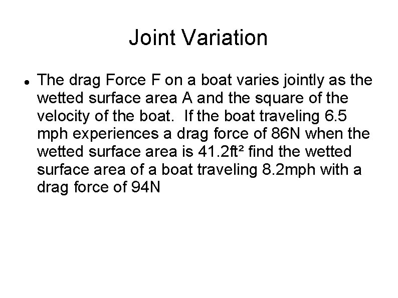 Joint Variation The drag Force F on a boat varies jointly as the wetted