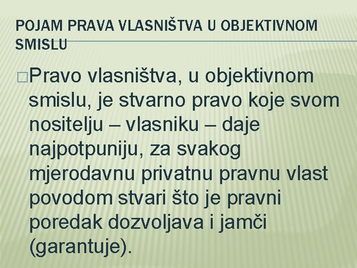 POJAM PRAVA VLASNIŠTVA U OBJEKTIVNOM SMISLU �Pravo vlasništva, u objektivnom smislu, je stvarno pravo POJAM PRAVA VLASNIŠTVA U OBJEKTIVNOM SMISLU �Pravo vlasništva, u objektivnom smislu, je stvarno pravo