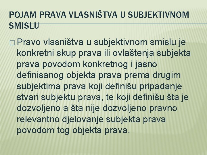 POJAM PRAVA VLASNIŠTVA U SUBJEKTIVNOM SMISLU � Pravo vlasništva u subjektivnom smislu je konkretni POJAM PRAVA VLASNIŠTVA U SUBJEKTIVNOM SMISLU � Pravo vlasništva u subjektivnom smislu je konkretni