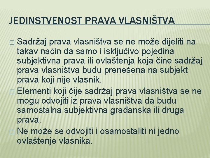 JEDINSTVENOST PRAVA VLASNIŠTVA � Sadržaj prava vlasništva se ne može dijeliti na takav način JEDINSTVENOST PRAVA VLASNIŠTVA � Sadržaj prava vlasništva se ne može dijeliti na takav način