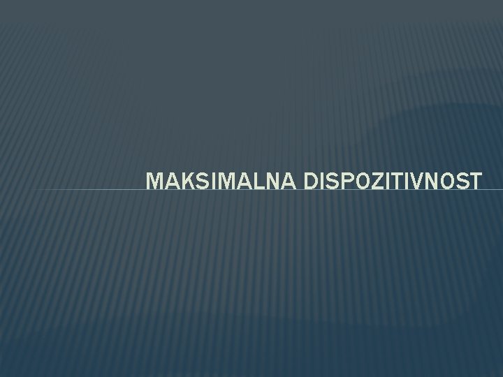 MAKSIMALNA DISPOZITIVNOST MAKSIMALNA DISPOZITIVNOST