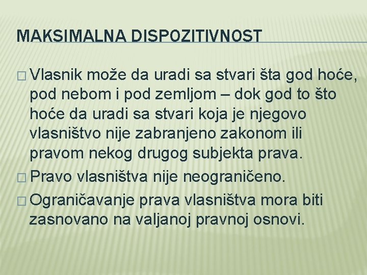 MAKSIMALNA DISPOZITIVNOST � Vlasnik može da uradi sa stvari šta god hoće, pod nebom MAKSIMALNA DISPOZITIVNOST � Vlasnik može da uradi sa stvari šta god hoće, pod nebom