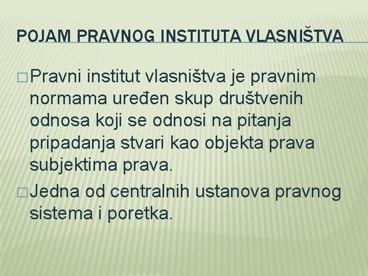 POJAM PRAVNOG INSTITUTA VLASNIŠTVA � Pravni institut vlasništva je pravnim normama uređen skup društvenih POJAM PRAVNOG INSTITUTA VLASNIŠTVA � Pravni institut vlasništva je pravnim normama uređen skup društvenih