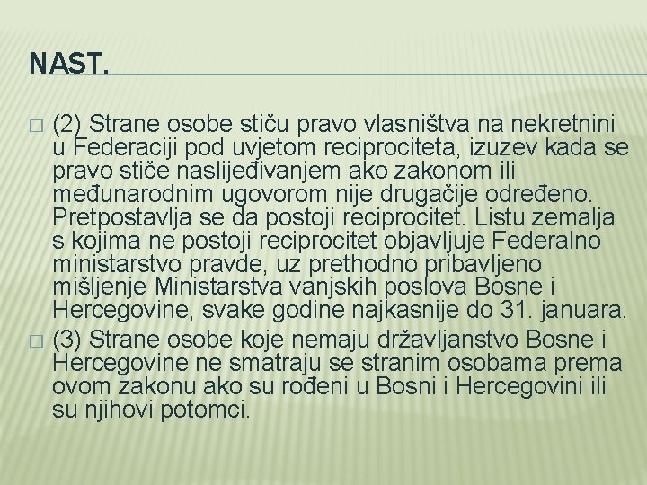 NAST. (2) Strane osobe stiču pravo vlasništva na nekretnini u Federaciji pod uvjetom reciprociteta, NAST. (2) Strane osobe stiču pravo vlasništva na nekretnini u Federaciji pod uvjetom reciprociteta,