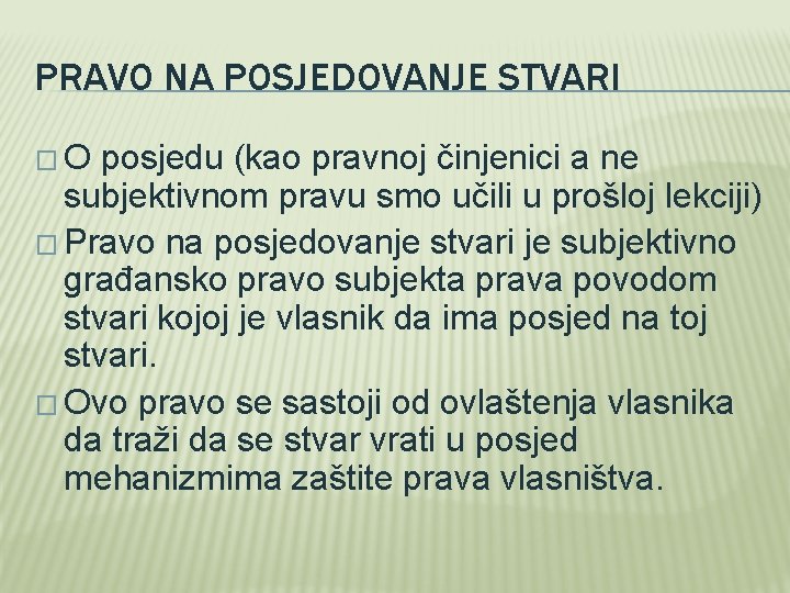 PRAVO NA POSJEDOVANJE STVARI �O posjedu (kao pravnoj činjenici a ne subjektivnom pravu smo PRAVO NA POSJEDOVANJE STVARI �O posjedu (kao pravnoj činjenici a ne subjektivnom pravu smo