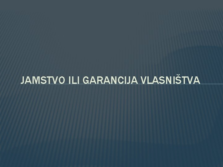 JAMSTVO ILI GARANCIJA VLASNIŠTVA JAMSTVO ILI GARANCIJA VLASNIŠTVA