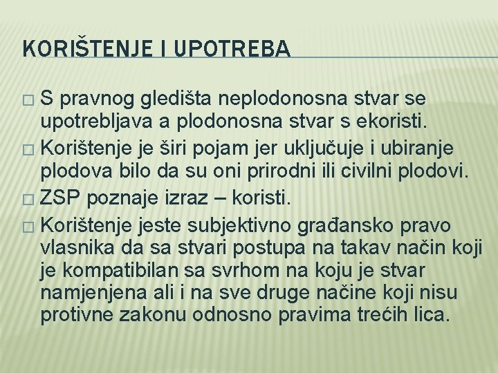 KORIŠTENJE I UPOTREBA �S pravnog gledišta neplodonosna stvar se upotrebljava a plodonosna stvar s KORIŠTENJE I UPOTREBA �S pravnog gledišta neplodonosna stvar se upotrebljava a plodonosna stvar s