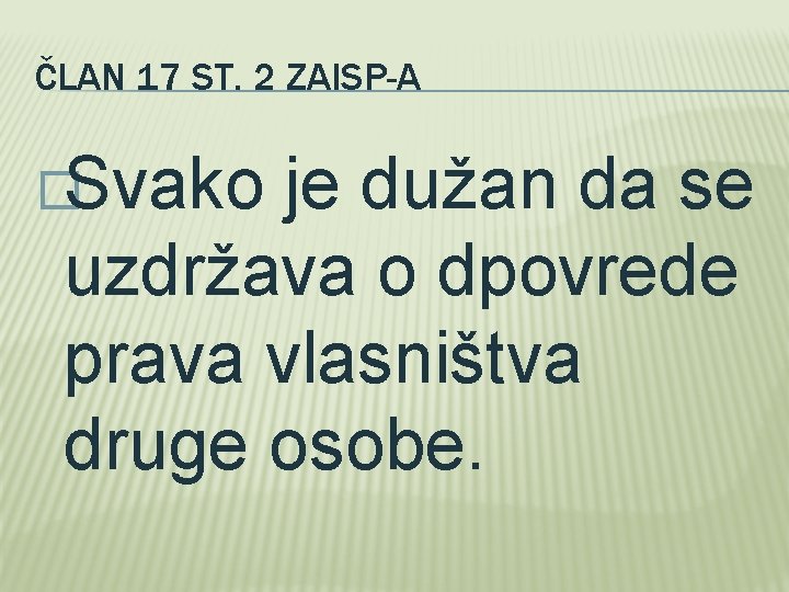 ČLAN 17 ST. 2 ZAISP-A �Svako je dužan da se uzdržava o dpovrede prava ČLAN 17 ST. 2 ZAISP-A �Svako je dužan da se uzdržava o dpovrede prava