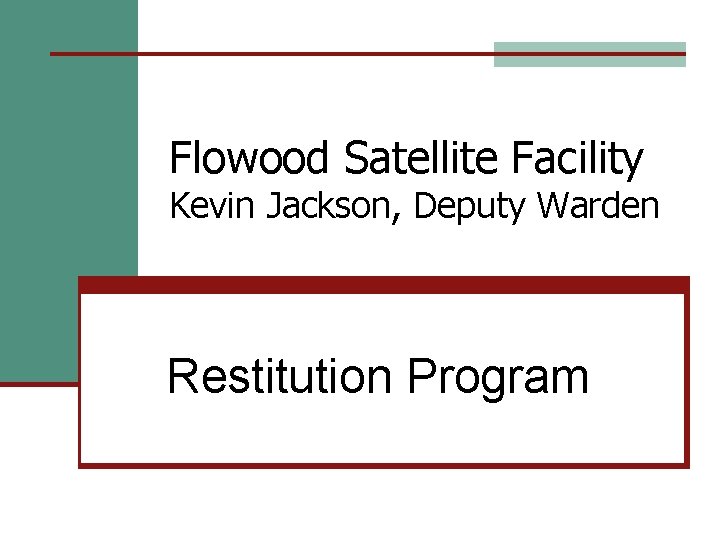 Flowood Satellite Facility Kevin Jackson, Deputy Warden Restitution Program 