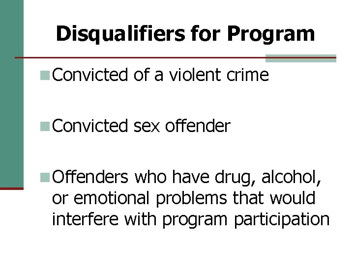Disqualifiers for Program n Convicted of a violent crime n Convicted sex offender n