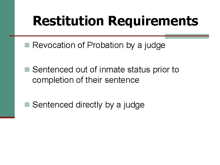 Restitution Requirements n Revocation of Probation by a judge n Sentenced out of inmate