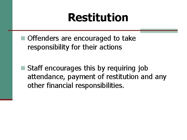 Restitution n Offenders are encouraged to take responsibility for their actions n Staff encourages