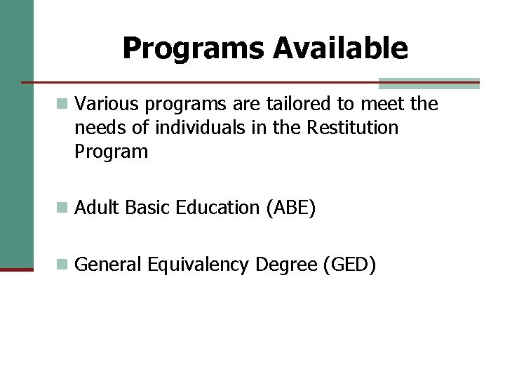 Programs Available n Various programs are tailored to meet the needs of individuals in