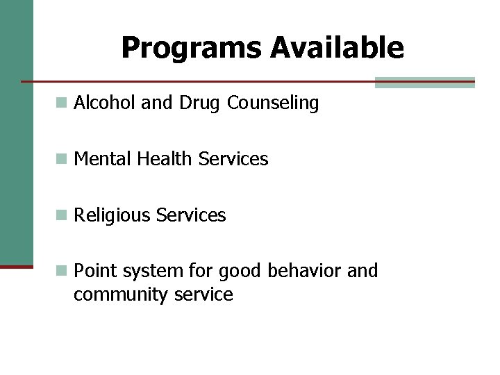 Programs Available n Alcohol and Drug Counseling n Mental Health Services n Religious Services