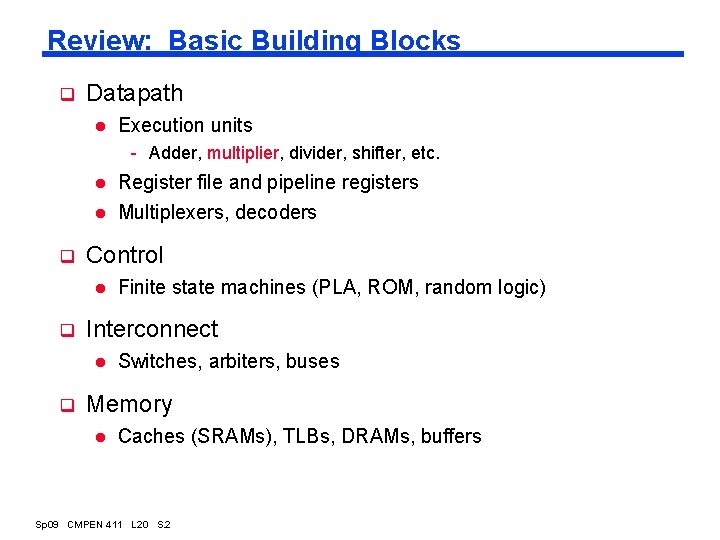 Review: Basic Building Blocks q Datapath l Execution units - Adder, multiplier, divider, shifter,