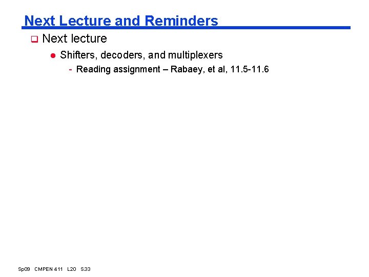 Next Lecture and Reminders q Next lecture l Shifters, decoders, and multiplexers - Reading