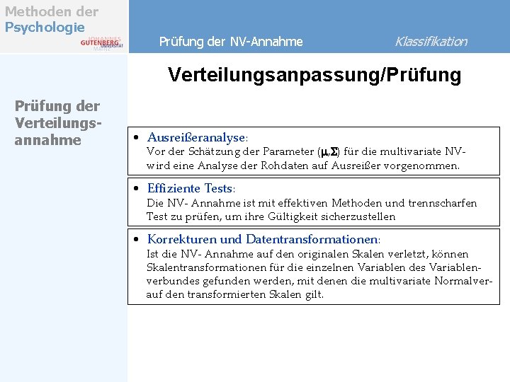 Methoden der Psychologie Prüfung der NV-Annahme Klassifikation Verteilungsanpassung/Prüfung der Verteilungsannahme • Ausreißeranalyse: Vor der Methoden der Psychologie Prüfung der NV-Annahme Klassifikation Verteilungsanpassung/Prüfung der Verteilungsannahme • Ausreißeranalyse: Vor der