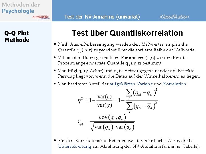 Methoden der Psychologie Q-Q Plot Methode Test der NV-Annahme (univariat) Klassifikation Test über Quantilskorrelation Methoden der Psychologie Q-Q Plot Methode Test der NV-Annahme (univariat) Klassifikation Test über Quantilskorrelation