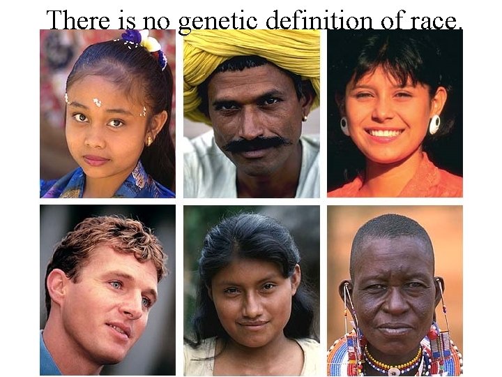 There is no genetic definition of race. 