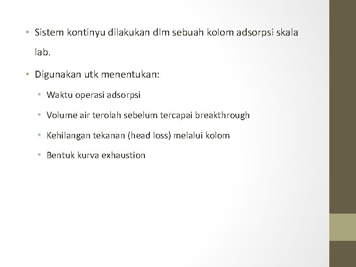  • Sistem kontinyu dilakukan dlm sebuah kolom adsorpsi skala lab. • Digunakan utk