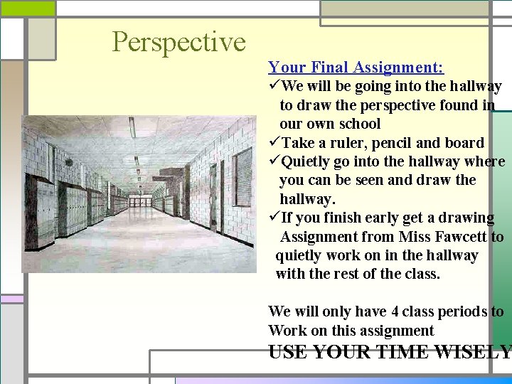 Perspective Your Final Assignment: üWe will be going into the hallway to draw the